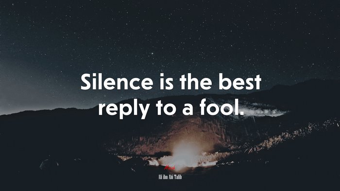 Silence is the best reply to a fool. | Ali ibn Abi Talib quote