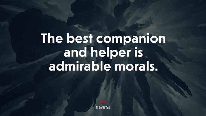 The best companion and helper is admirable morals. | Ali ibn Abi Talib quote