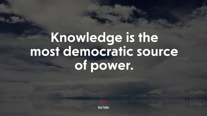 Knowledge is the most democratic source of power. | Alvin Toffler quote