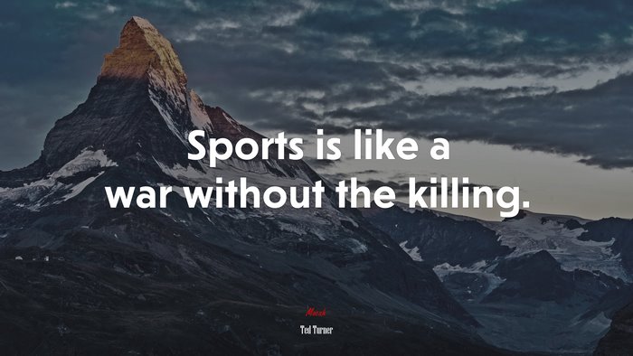 Sports is like a war without the killing. | Ted Turner quote