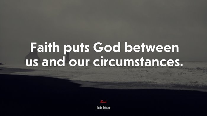 Faith puts God between us and our circumstances. | Daniel Webster quote