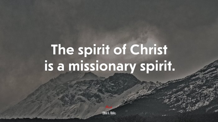The spirit of Christ is a missionary spirit. | Ellen G. White quote
