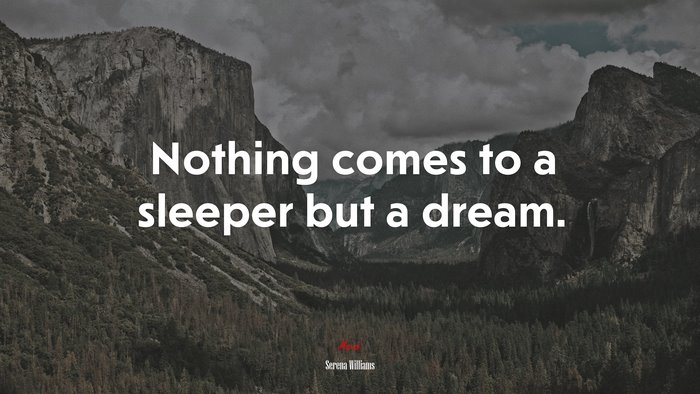 Nothing comes to a sleeper but a dream. | Serena Williams quote