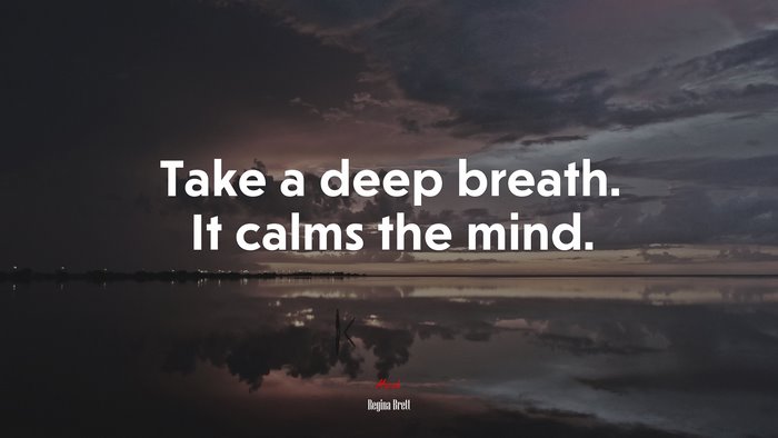 Take a deep breath. It calms the mind. | Regina Brett quote