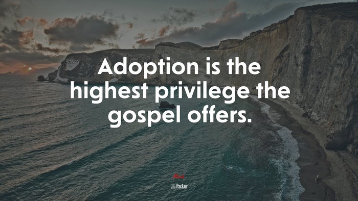Adoption is the highest privilege the gospel offers. | J.I. Packer quote