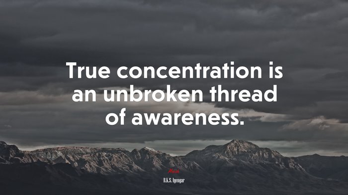 True concentration is an unbroken thread of awareness. | B.K.S. Iyengar quote