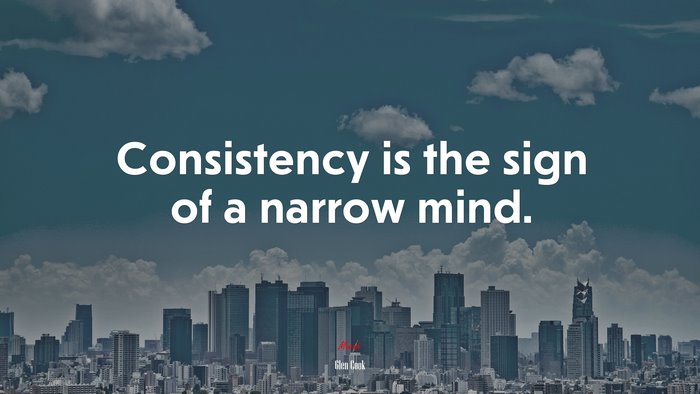Consistency is the sign of a narrow mind. | Glen Cook quote