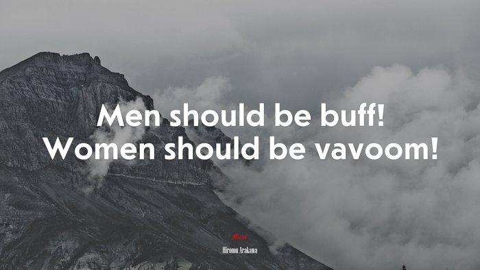 Men should be buff! Women should be vavoom! | Hiromu Arakawa quote