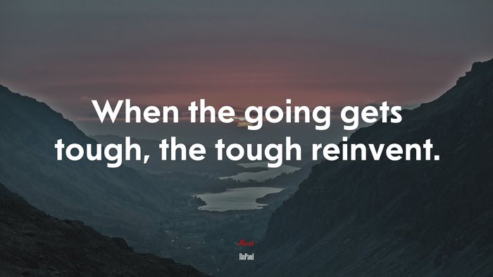 When the going gets tough, the tough reinvent. | RuPaul quote