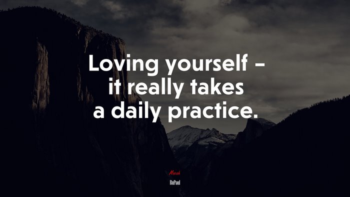 Loving yourself – it really takes a daily practice. | RuPaul quote