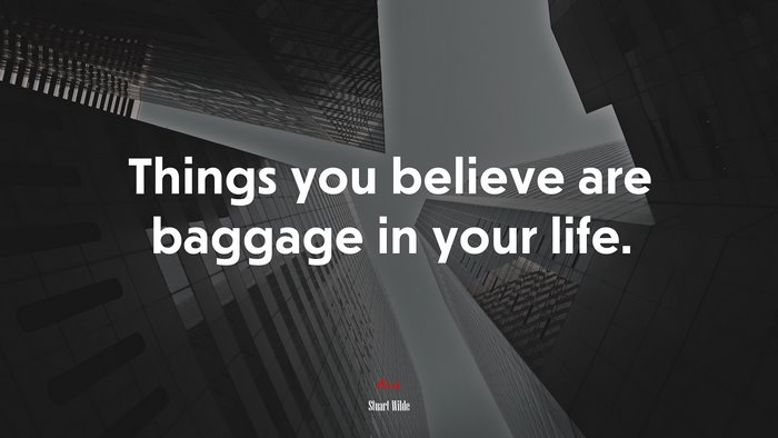Things you believe are baggage in your life. | Stuart Wilde quote