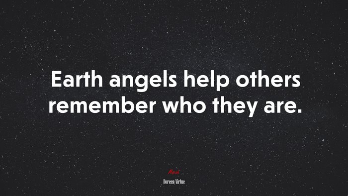 Earth angels help others remember who they are. | Doreen Virtue quote