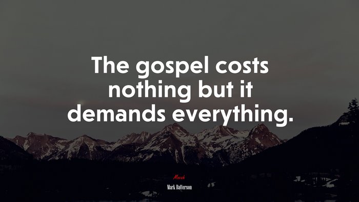 The gospel costs nothing but it demands everything. | Mark Batterson quote