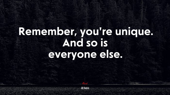 Remember, you’re unique. And so is everyone else. | Jill Shalvis quote