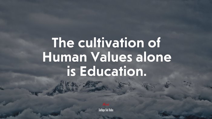 The cultivation of Human Values alone is Education. | Sathya Sai Baba quote