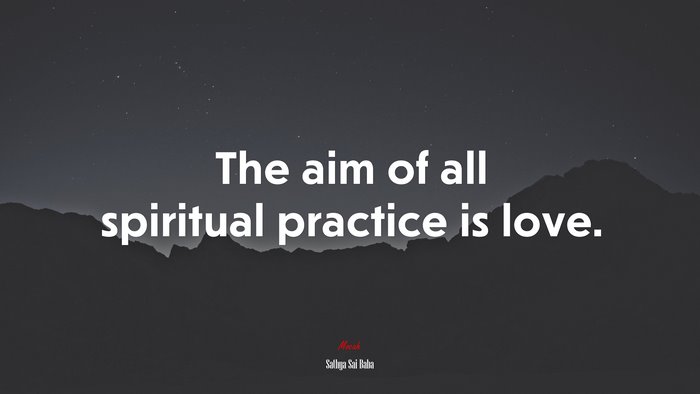 The aim of all spiritual practice is love. | Sathya Sai Baba quote