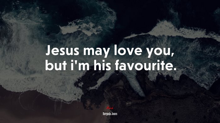 Jesus may love you, but i’m his favourite. | Darynda Jones quote