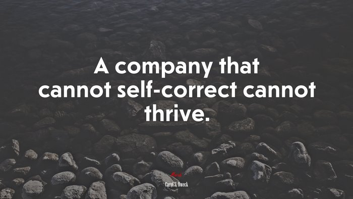 A company that cannot self-correct cannot thrive. | Carol S. Dweck quote