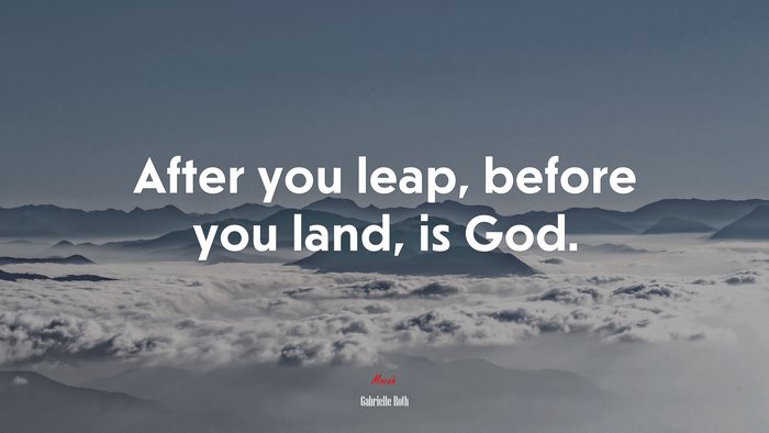 After you leap, before you land, is God. | Gabrielle Roth quote