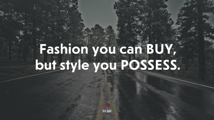 Fashion you can BUY, but style you POSSESS. | Iris Apfel quote