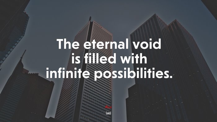 The eternal void is filled with infinite possibilities. | Laozi quote