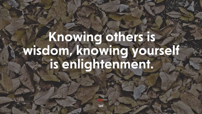 Knowing others is wisdom, knowing yourself is enlightenment. | Laozi quote