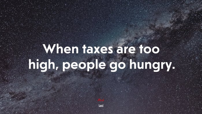 When taxes are too high, people go hungry. | Laozi quote