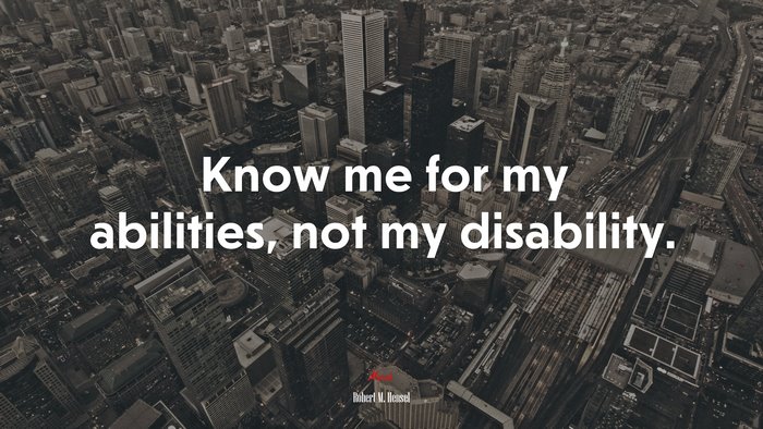 Know me for my abilities, not my disability. | Robert M. Hensel quote