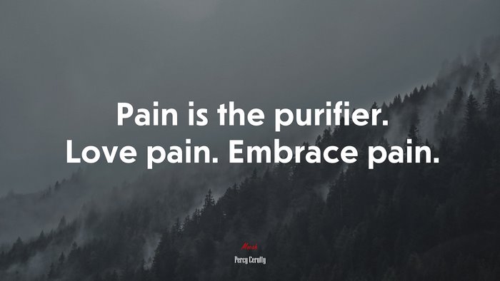 Pain is the purifier. Love pain. Embrace pain. | Percy Cerutty quote