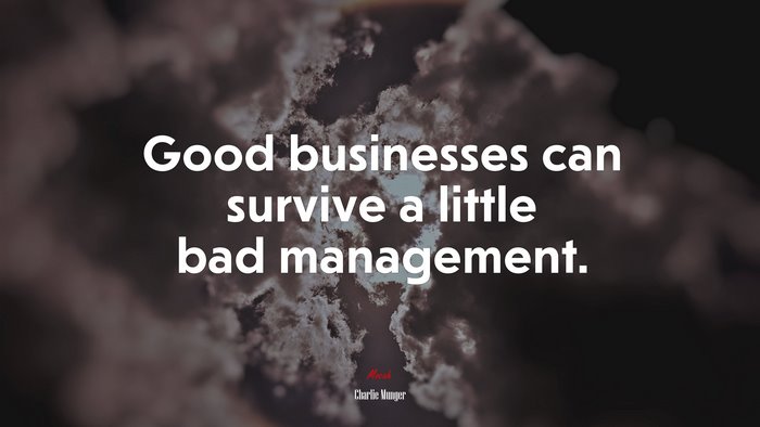 Good businesses can survive a little bad management. | Charlie Munger quote