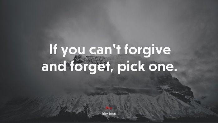 If you can’t forgive and forget, pick one. | Robert Breault quote