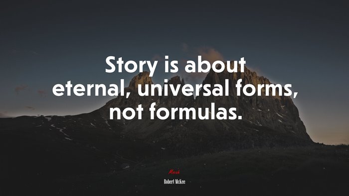 Story is about eternal, universal forms, not formulas. | Robert McKee quote