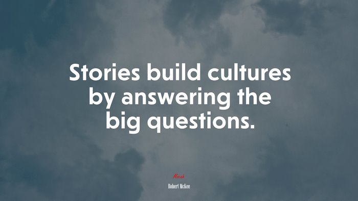 Stories build cultures by answering the big questions. | Robert McKee quote