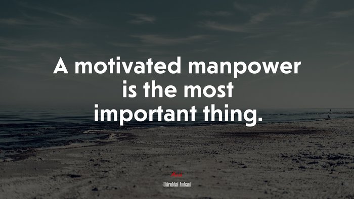 A motivated manpower is the most important thing. | Dhirubhai Ambani quote
