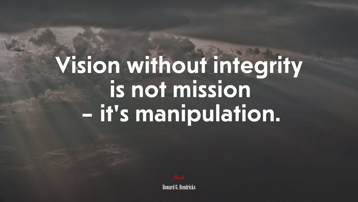 Vision without integrity is not mission – it’s manipulation. | Howard G. Hendricks quote