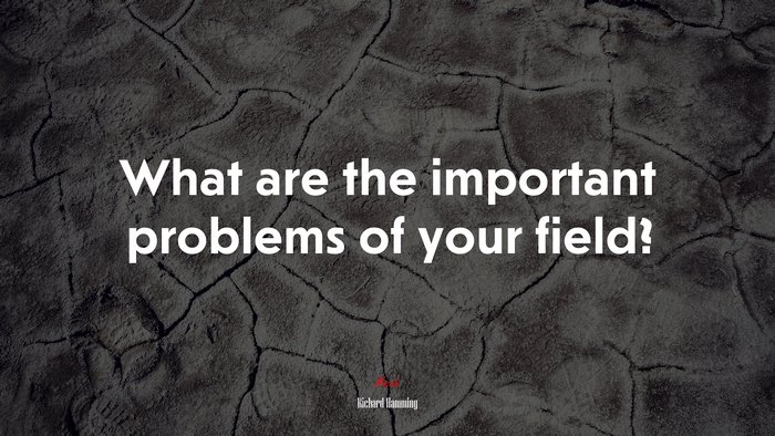 What are the important problems of your field? | Richard Hamming quote