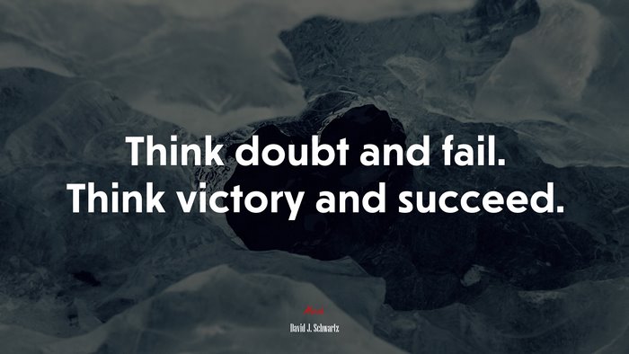 Think doubt and fail. Think victory and succeed. | David J. Schwartz quote