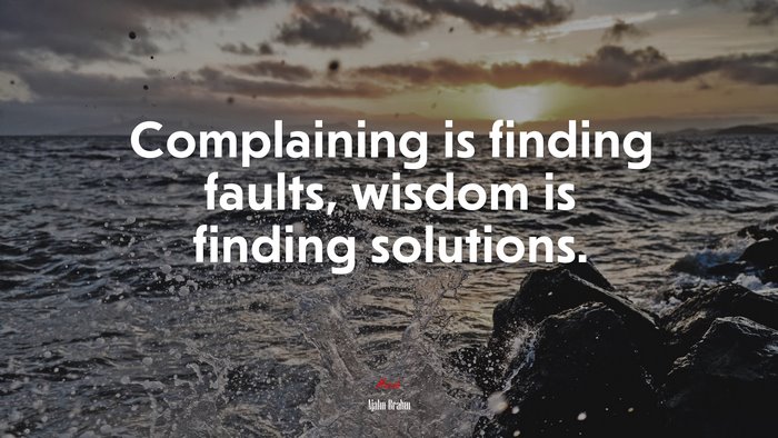 Complaining is finding faults, wisdom is finding solutions. | Ajahn Brahm quote