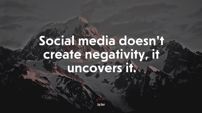 Social media doesn’t create negativity, it uncovers it. | Jay Baer quote
