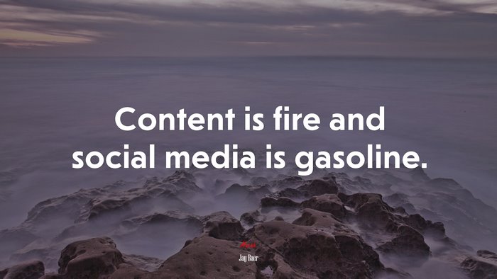 Content is fire and social media is gasoline. | Jay Baer quote