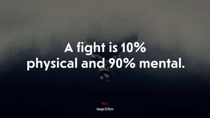 A fight is 10% physical and 90% mental. | Georges St-Pierre quote