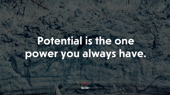 Potential is the one power you always have. | Ryan Blair quote