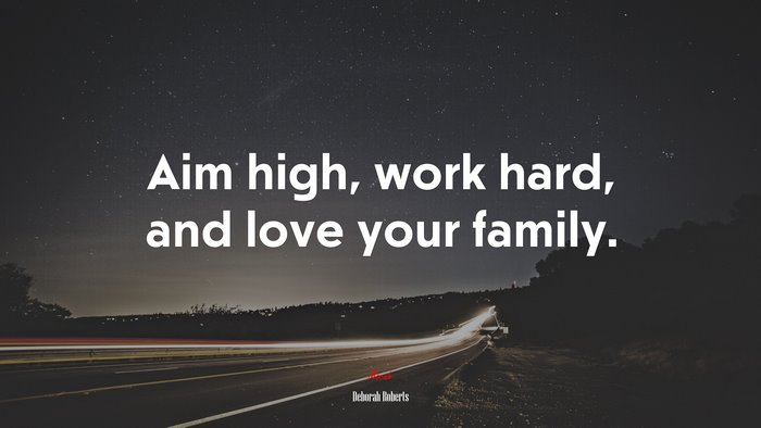 Aim high, work hard, and love your family. | Deborah Roberts quote