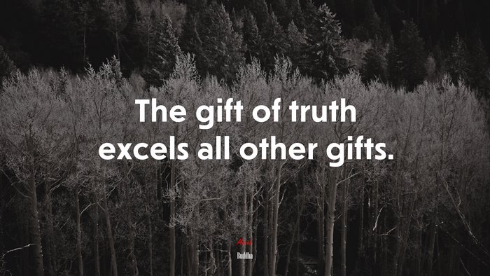 The gift of truth excels all other gifts. | Buddha quote