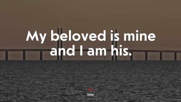 My beloved is mine and I am his. | Solomon quote