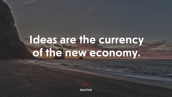 Ideas are the currency of the new economy. | Richard Florida quote
