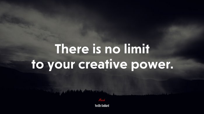 There is no limit to your creative power. | Neville Goddard quote