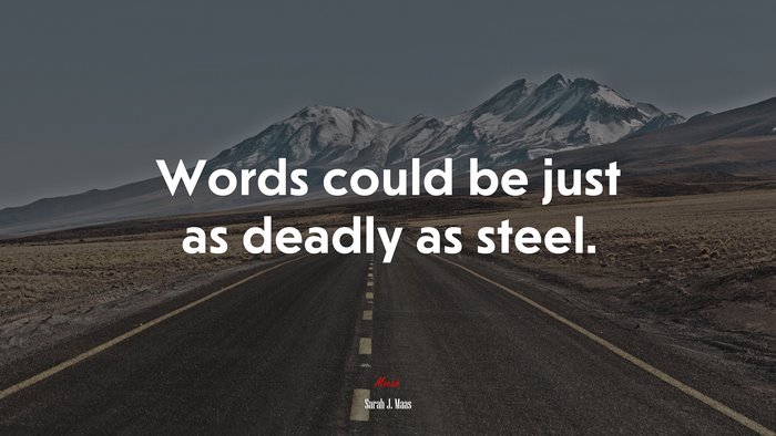 Words could be just as deadly as steel. | Sarah J. Maas quote