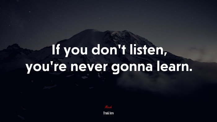 If you don’t listen, you’re never gonna learn. | Frank Iero quote