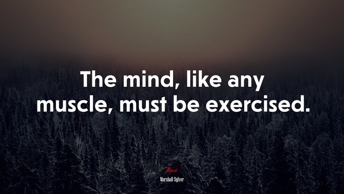 The mind, like any muscle, must be exercised. | Marshall Sylver quote